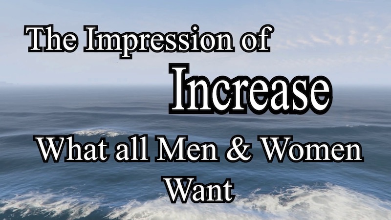 What All Men and Women Want – The Impression of Increase